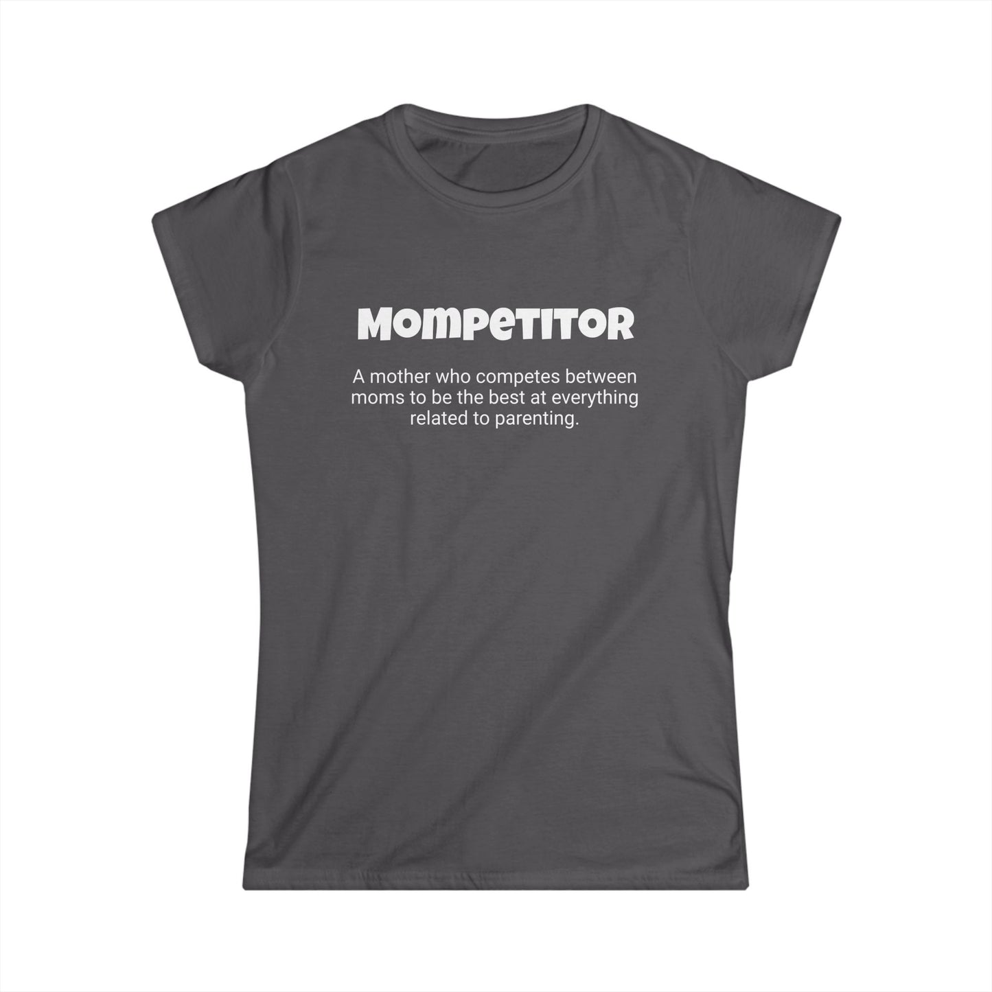 Funny Mom's Women's Softstyle Tee, "Mompetitor", Mother's Day Gift, T-shirt for Her, Ladies Adult Unique Novelty Present