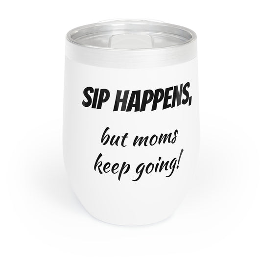 Funny Mother's Chill Wine Tumbler, "Sip happens, but moms...",Mother's Day Gift, Best Present for Mom,Christmas,Birthday, Unique Novelty Bar