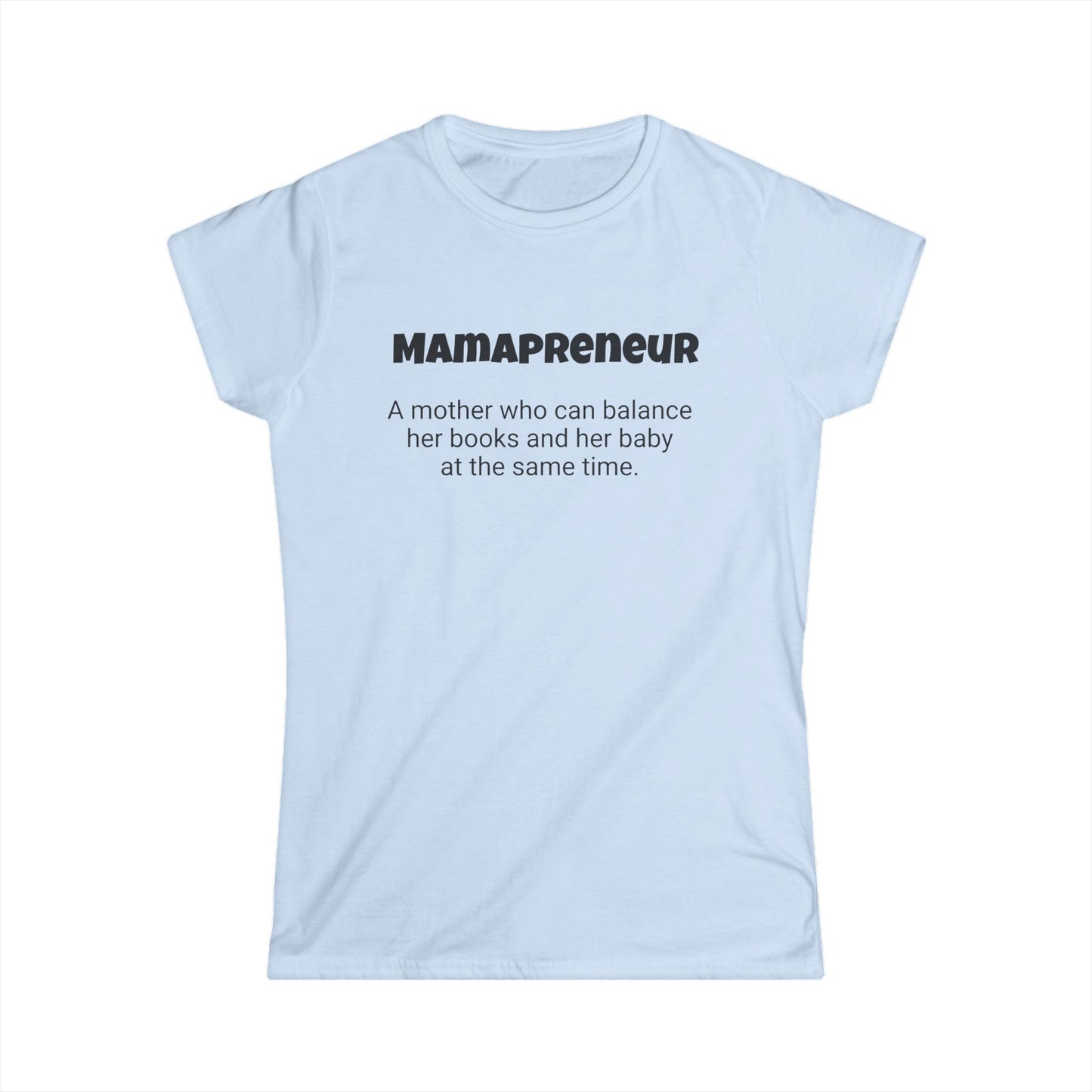 Funny Mom's Women's Softstyle Tee, "Mamapreneur", Mother's Day Gift,T-shirt for Her, Ladies Adult Unique Novelty Present