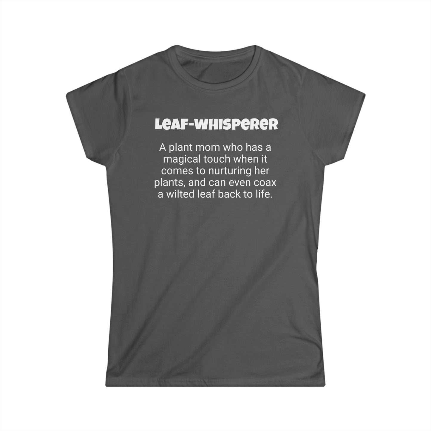 Funny Plant Mom's Women's Softstyle Tee,"Leaf-whisperer", Mother's Day Gift, Her T-shirt, Ladies Adult Unique Novelty Present