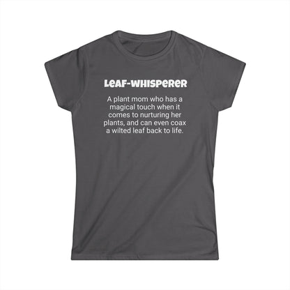 Funny Plant Mom's Women's Softstyle Tee,"Leaf-whisperer", Mother's Day Gift, Her T-shirt, Ladies Adult Unique Novelty Present