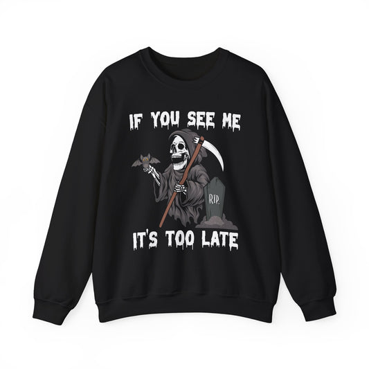 If You See Me It's Too Late Halloween Sweatshirt Halloween Horror Sweater Grim Reaper Funny Halloween Sweater Wicked Scary Movie Fan Gift