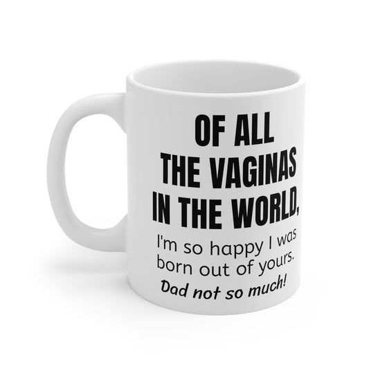 Funny Mother's Day 11oz Coffee Mug,"Of all the vaginas..", Novelty Love Gag Present, Mom Birthday/Christmas Gift, Hilarious Appreciation Cup