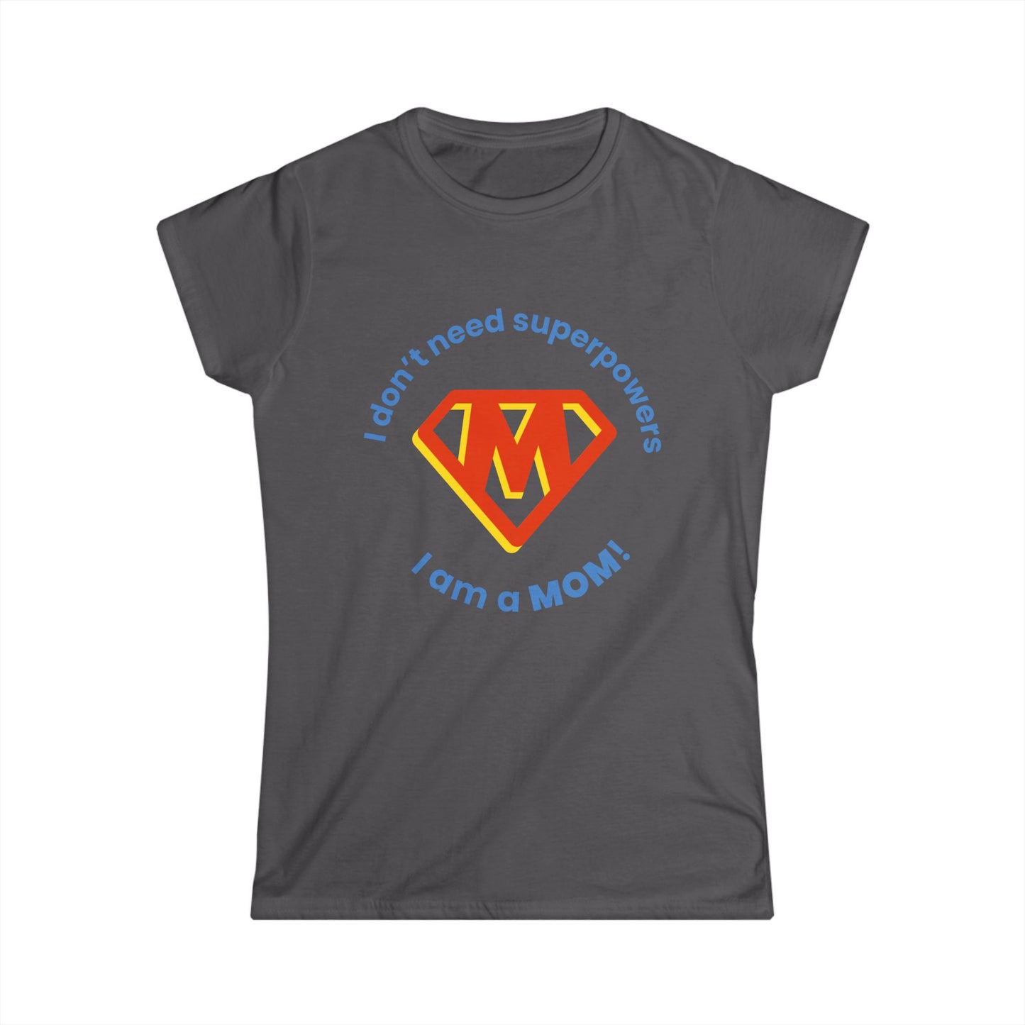 Funny Mom's Women's Softstyle Tee, "...superpowers...",Mother's Day Gift,T-shirt for Her,Ladies Adult Unique Novelty Present