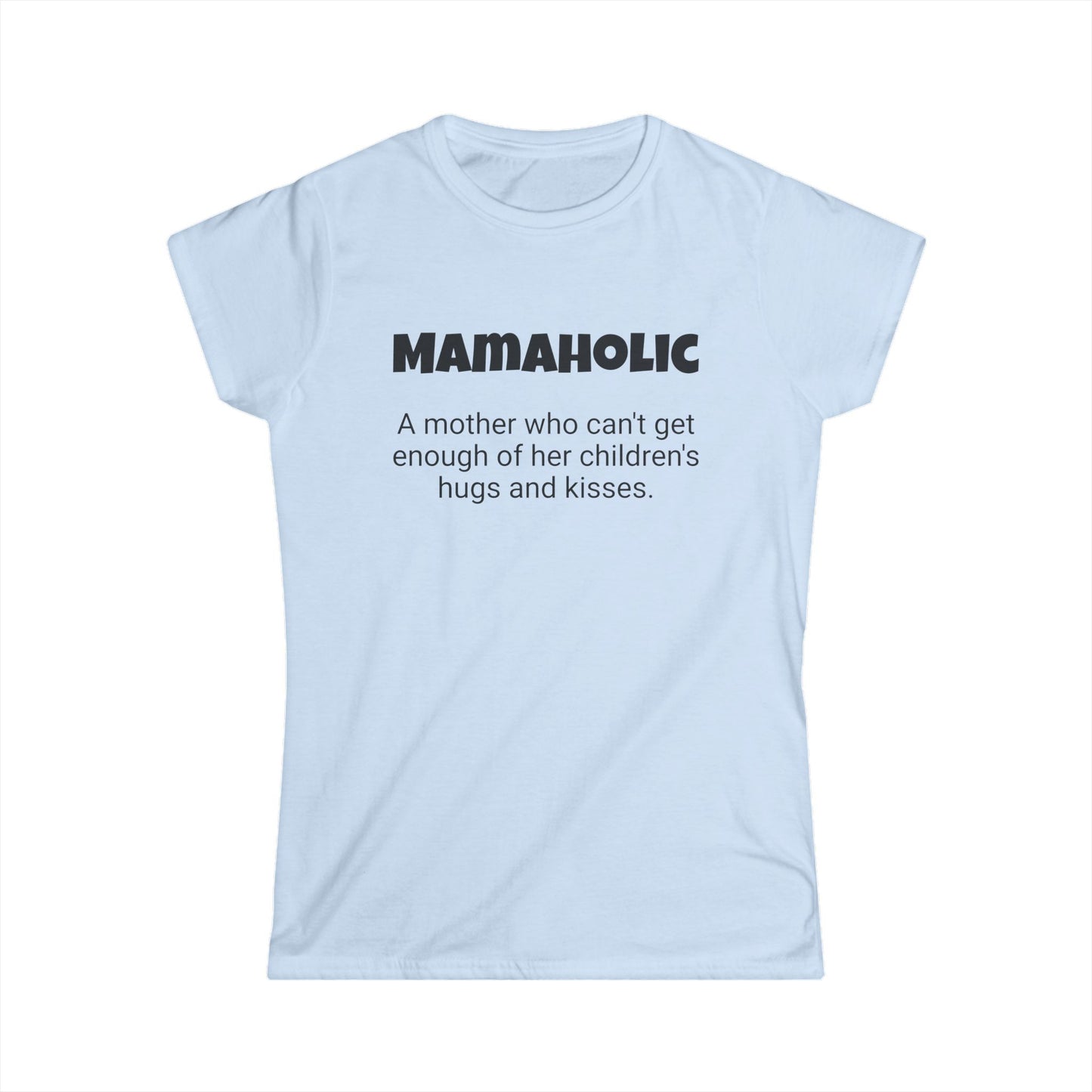 Funny Mom's Women's Softstyle Tee, "Mamaholic", Mother's Day Gift,T-shirt for Her, Ladies Adult Unique Novelty Present