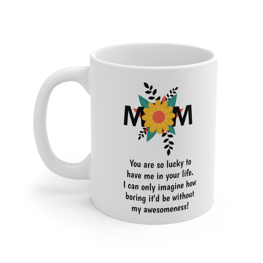 Funny Mother's Day 11oz Coffee Mug, "You are so lucky..", Novelty Love Gag Present, Mom Birthday/Christmas Gift, Hilarious Appreciation Cup