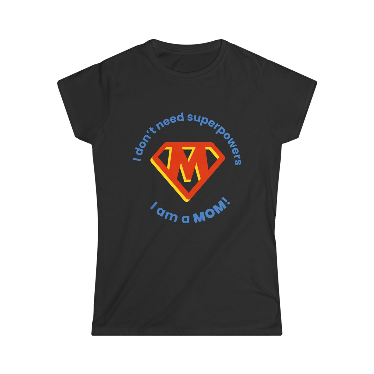 Funny Mom's Women's Softstyle Tee, "...superpowers...",Mother's Day Gift,T-shirt for Her,Ladies Adult Unique Novelty Present