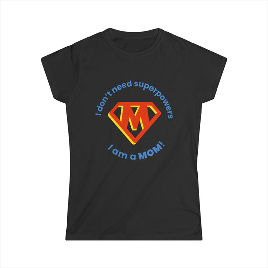 Funny Mom's Women's Softstyle Tee, "...superpowers...",Mother's Day Gift,T-shirt for Her,Ladies Adult Unique Novelty Present