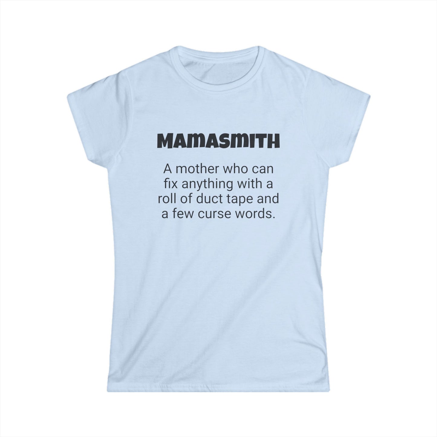 Funny Mom's Women's Softstyle Tee, "Mamasmith", Mother's Day Gift,T-shirt for Her, Ladies Adult Unique Novelty Present