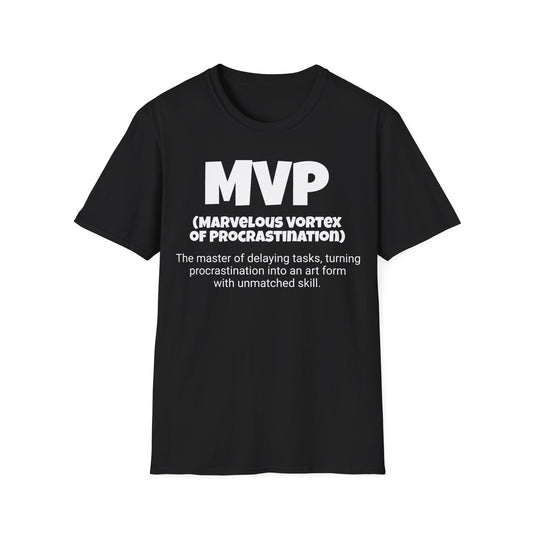 Funny Unisex Softstyle T-Shirt,"MVP - Marvelous Vortex of Procrastinatior", Unique Apparel Gift, Cool Gag Novelty Tee Present