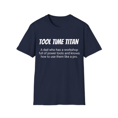 Funny Dad's Mens Softstyle T-shirt,"Tool Time Titan",Father's Day Gift, His Tee,Adult Humorous Unique Novelty Apparel Present