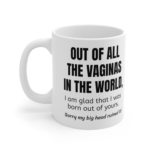 Funny Mother's Day 11oz Coffee Mug,"..vaginas in the world..", Novelty Love Gag Present, Mom Birthday/Christmas Gift, Hilarious Appreciation