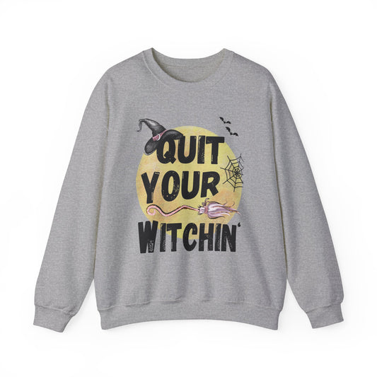 Quit Your Witchin' Crewneck Sweatshirt Funny Halloween Sweater Witchy Sweatshirt Punny Crewneck Quit Complaining Sweat Magical Spooky Season