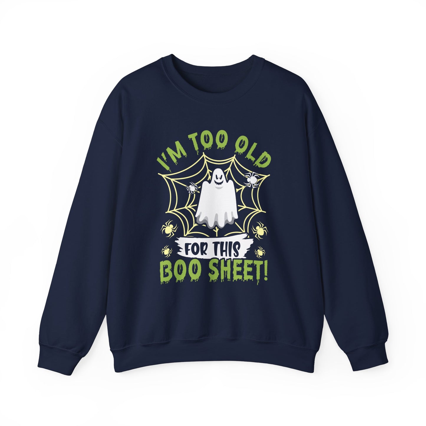 I Am Too Old For This Boo Sheet Sweatshirt Funny Halloween Sweater Spooky Sweatshirt Ghost Sweat Halloween Adult Costume Sarcastic Halloween