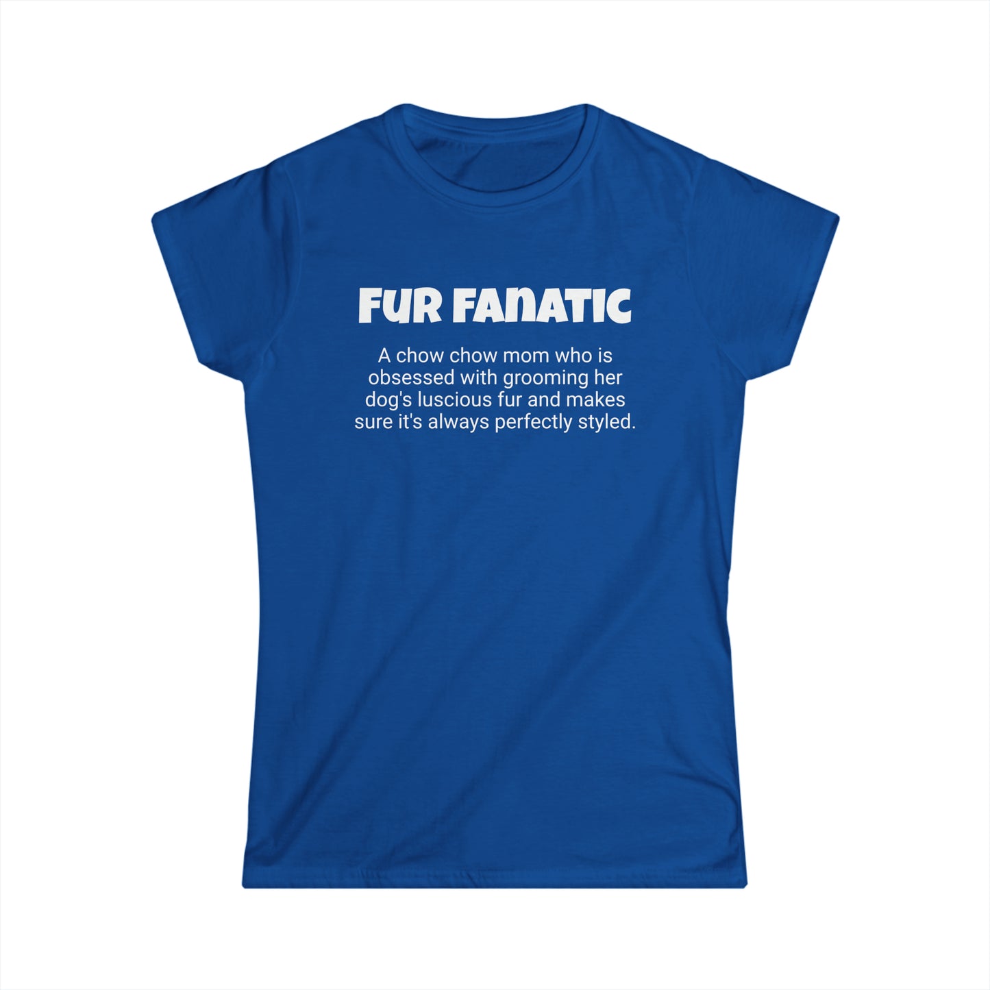 Funny Chow Chow Mom's Women's Softstyle Tee ,"Fur fanatic",Dog Mother's Day Gift, Ladies Adult Novelty T-shirt,Fur Ma Present