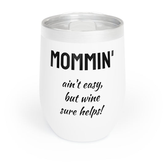 Funny Mother's Chill Wine Tumbler, "Mommin' ain't easy...", Mother's Day Gift, Best Present for Mom,Christmas,Birthday, Unique Novelty Bar