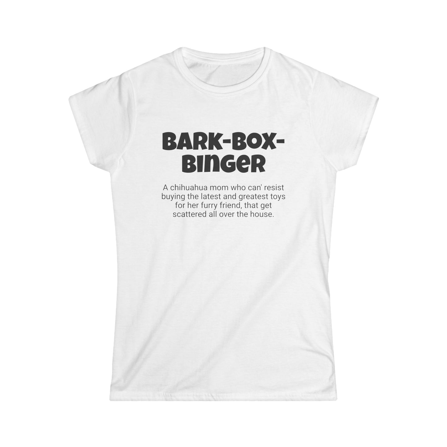 Funny Chihuahua Mom's Women's Softstyle Tee , "Bark-box-binger ", Dog Mother's Day Gift, Ladies Adult Unique Novelty T-shirt