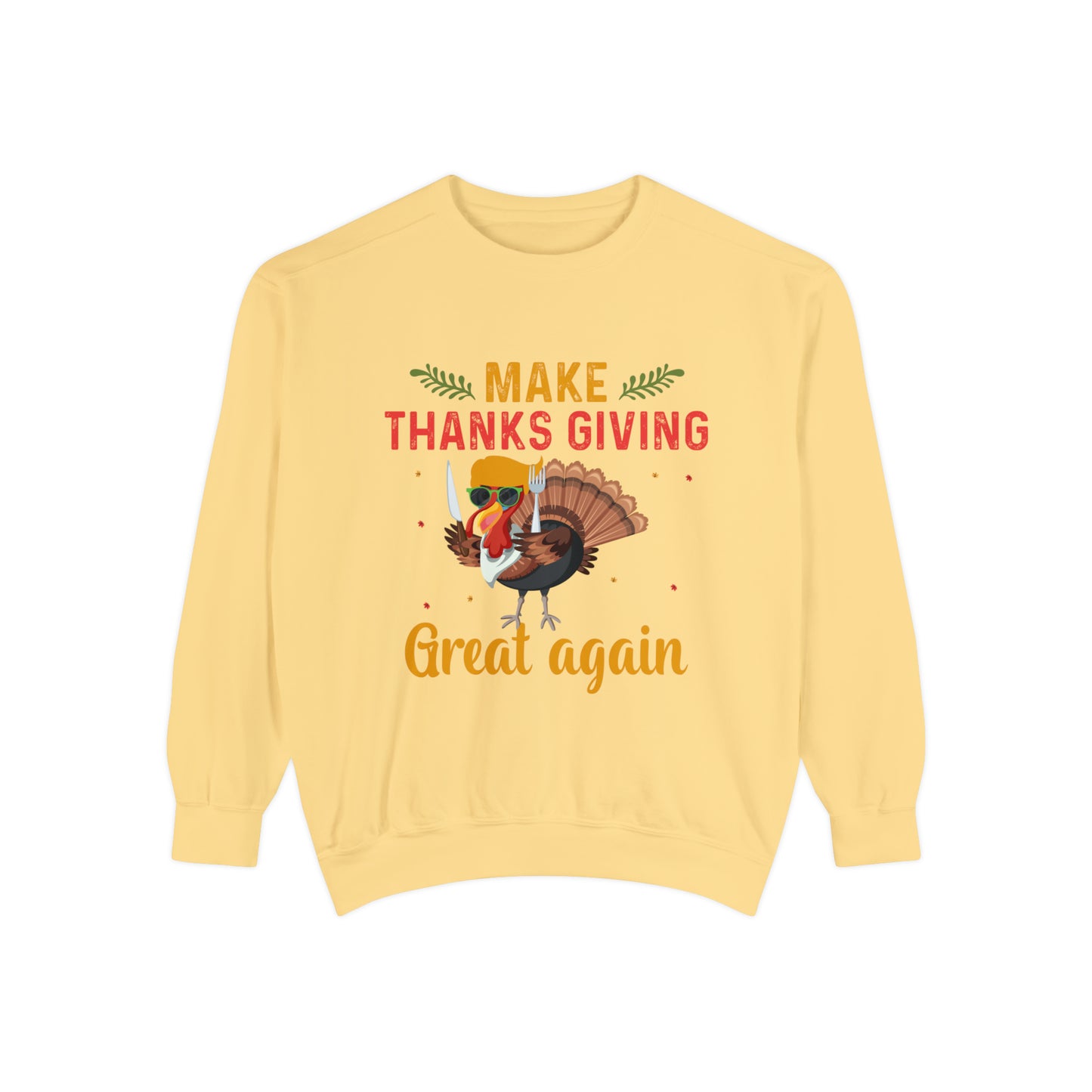 Comfort Colors® Make Thanksgivings Great Again Sweatshirt Turkey Sweater Funny Thanksgiving Sweat Fall Crewneck Autumn Sweatshirt Turkey Day Thanksgiving Family Tee