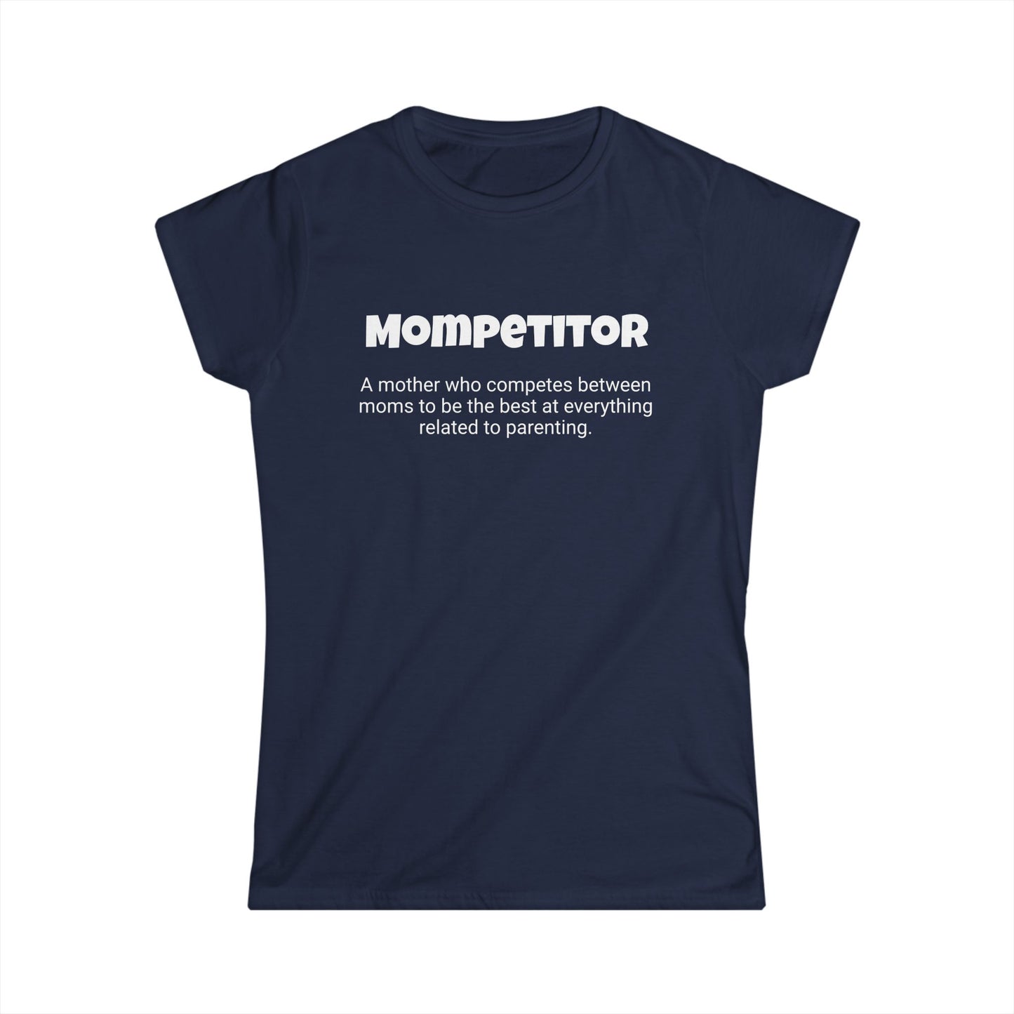 Funny Mom's Women's Softstyle Tee, "Mompetitor", Mother's Day Gift, T-shirt for Her, Ladies Adult Unique Novelty Present