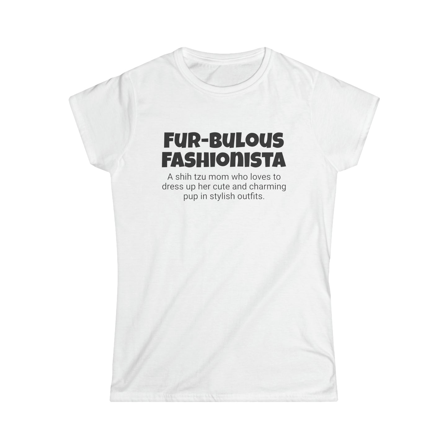 Funny Shih Tzu Mom's Women's Softstyle Tee,"Fur-bulous Fashionista",Dog Mother's Day Gift,Ladies Adult Unique Novelty T-shirt