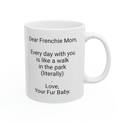 Frenchie Mother's Day 11oz Coffee Mug,"Every day with you is like a walk..",Unique Novelty Dog Mother's Present, Dog Mom Gift, Dog Lover Cup