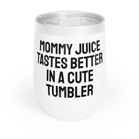 Funny Mother's Chill Wine Tumbler, ,"Mommy juice tastes...",Mother's Day Gift, Best Present for Mom,Christmas,Birthday,Unique Novelty Bar