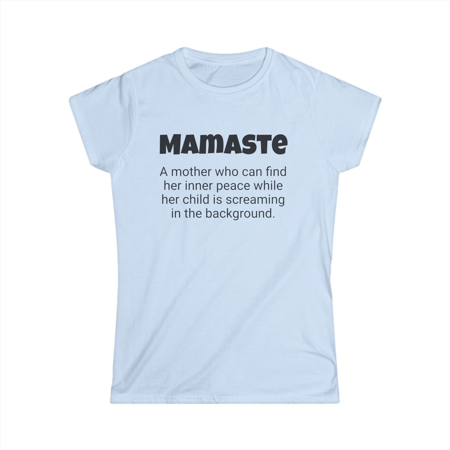 Funny Mom's Women's Softstyle Tee, "Mamaste", Mother's Day Gift,T-shirt for Her, Ladies Adult Unique Novelty Present