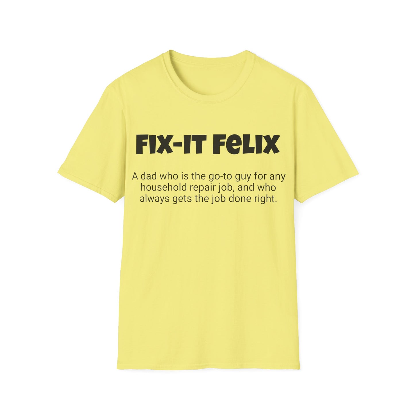 Funny Dad's Mens Softstyle T-shirt, "Fix-it Felix", Father's Day Gift, His Tee, Adult Humorous Unique Novelty Apparel Present