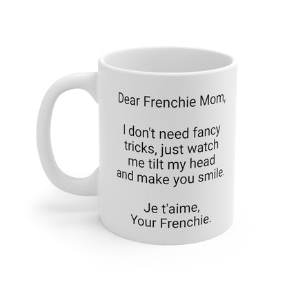 Frenchie Mother's Day 11oz Coffee Mug,"I don't need fancy tricks..", Unique Novelty Dog Mother's Present,Dog Mom Gift,Dog Lover Cup, Fur Mom