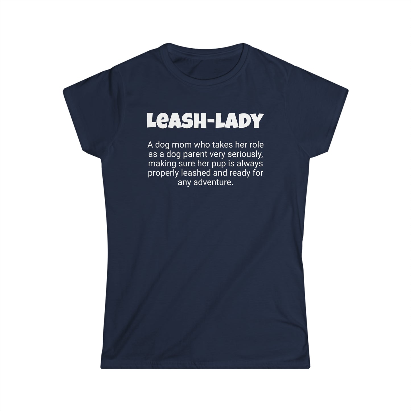 Funny Dog Mom's Women's Softstyle Tee, "Leash-lady", Mother's Day Gift, For Her T-shirt, Ladies Adult Unique Novelty Present