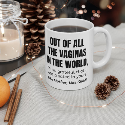 Funny Mother's Day 11oz Coffee Mug,"Out of all the vaginas..", Novelty Love Gag Present, Mom Birthday/Christmas Gift, Hilarious Appreciation