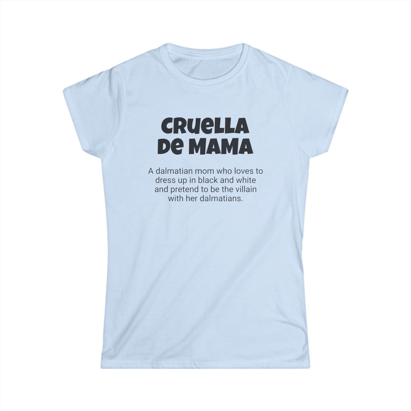 Funny Dalmatian Mom's Women's Softstyle Tee , "Cruella de Mama", Dog Mother's Day Gift, Ladies Adult Unique Novelty T-shirt