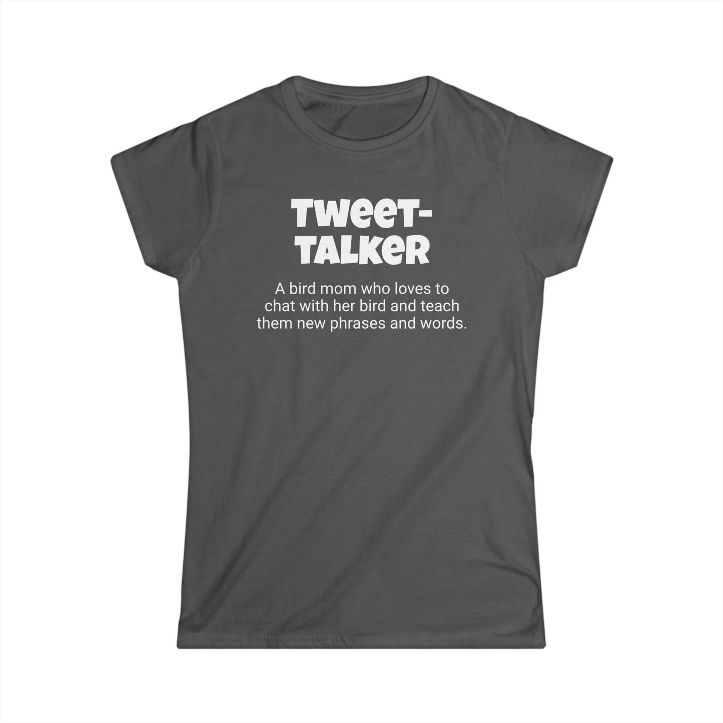 Funny Bird Mom's Women's Softstyle Tee,"Tweet-talker", Mother's Day Gift, For Her T-shirt,Ladies Adult Unique Novelty Present