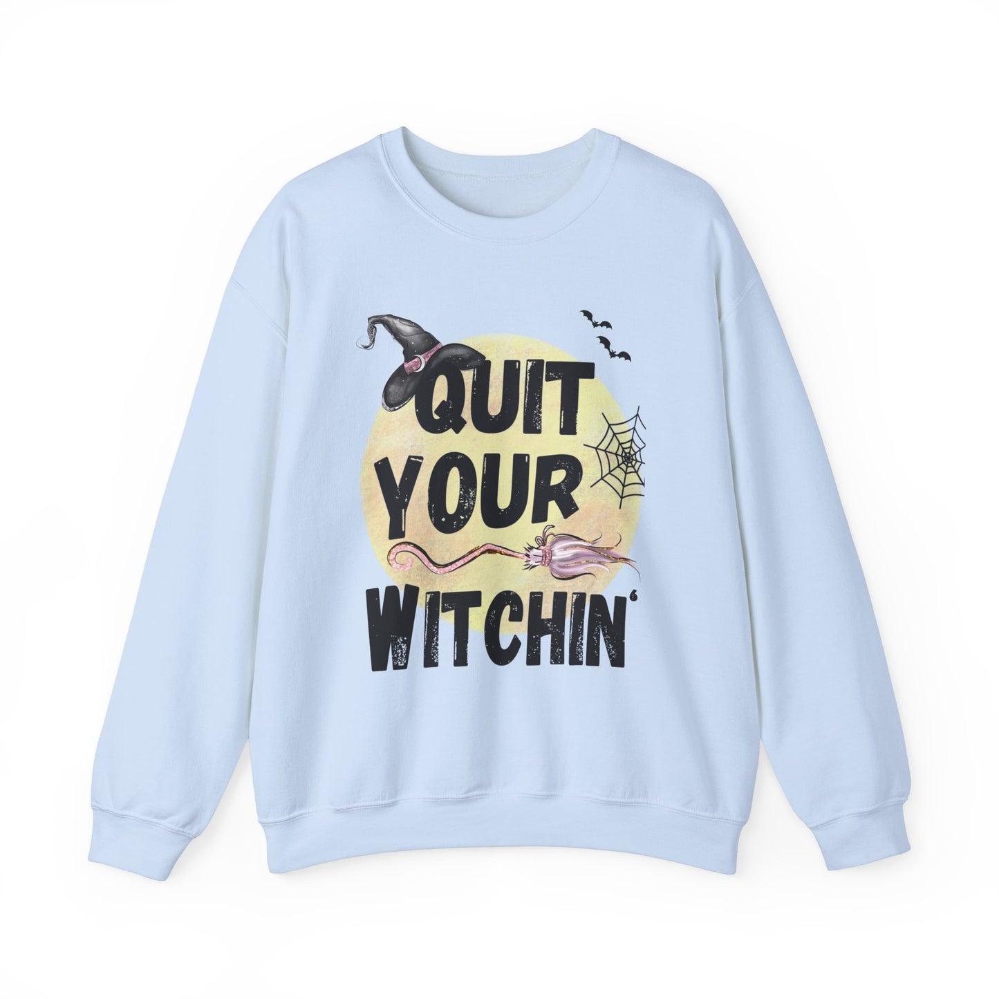 Quit Your Witchin' Crewneck Sweatshirt Funny Halloween Sweater Witchy Sweatshirt Punny Crewneck Quit Complaining Sweat Magical Spooky Season