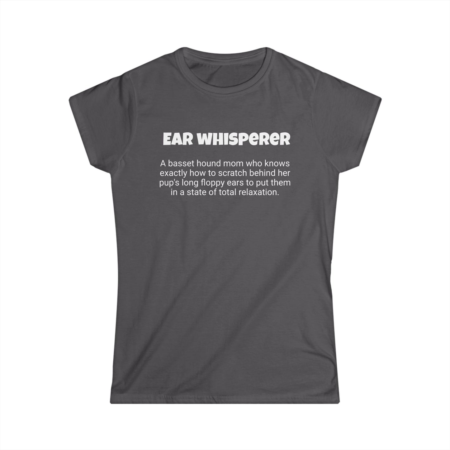 Funny Basset Hound Mom's Women's Softstyle Tee ," Ear whisperer ", Dog Mother's Day Gift, Ladies Adult Novelty T-shirt