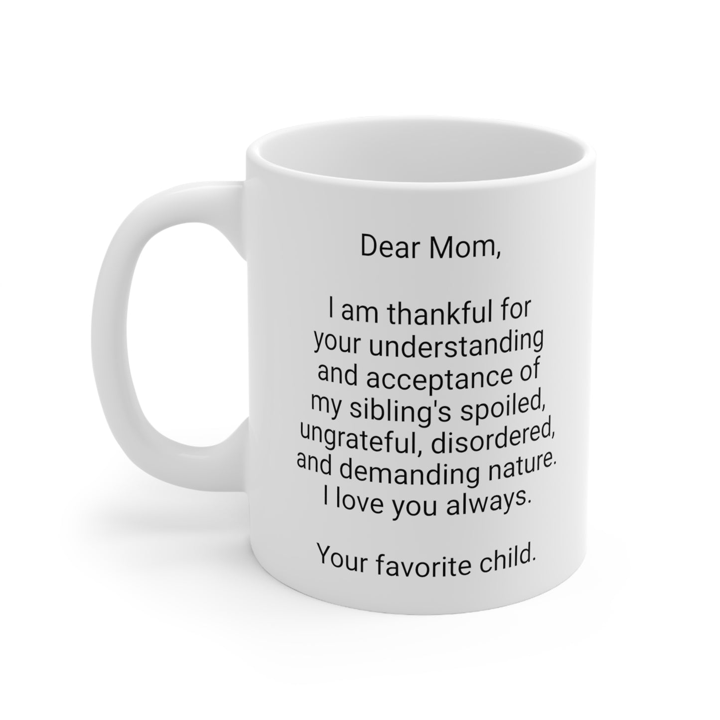 Funny Mother's Day 11oz Coffee Mug,"..acceptance of my...",Unique Novelty Mother's Day Present,Fun Special Occasion,Love Appreciation Cup