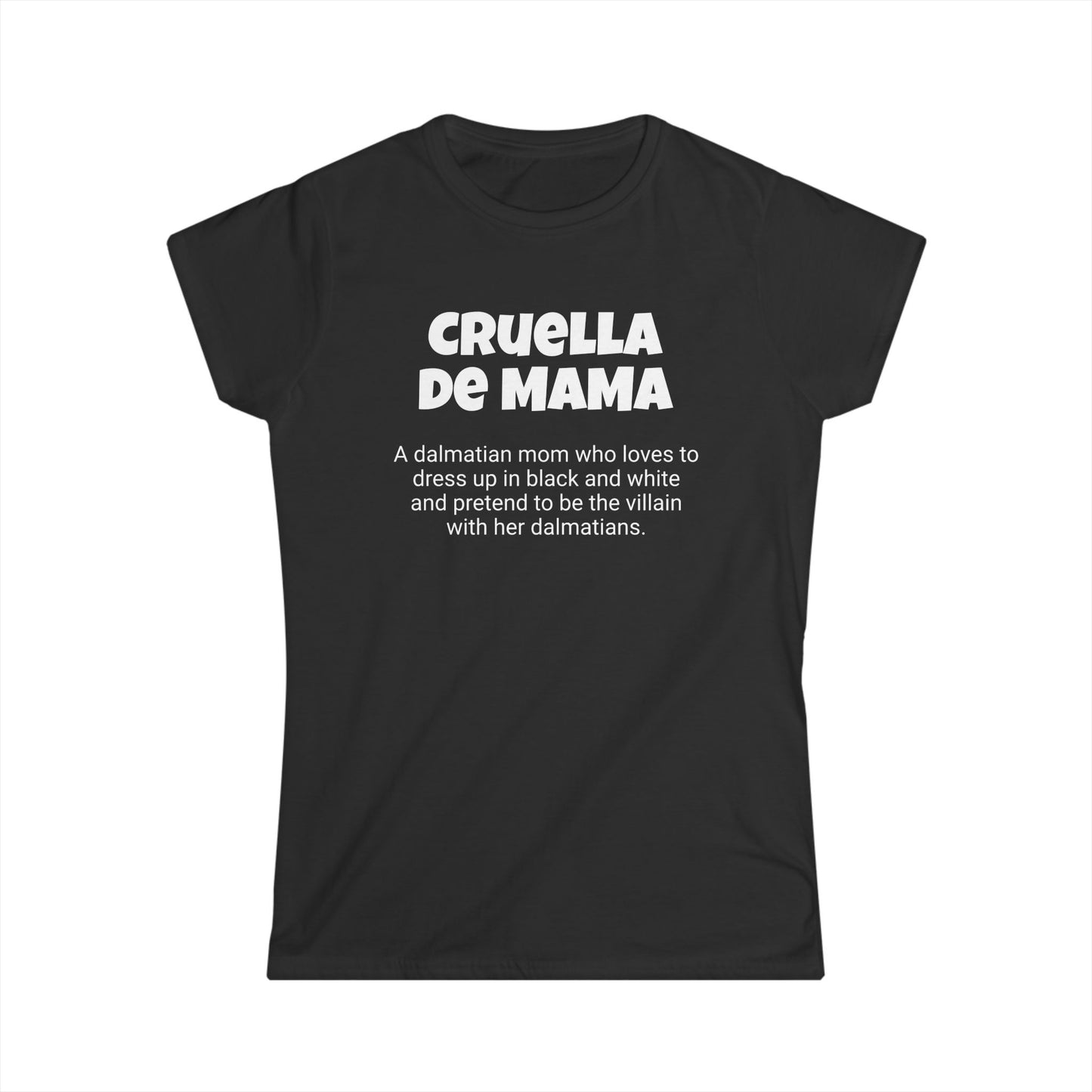 Funny Dalmatian Mom's Women's Softstyle Tee , "Cruella de Mama", Dog Mother's Day Gift, Ladies Adult Unique Novelty T-shirt