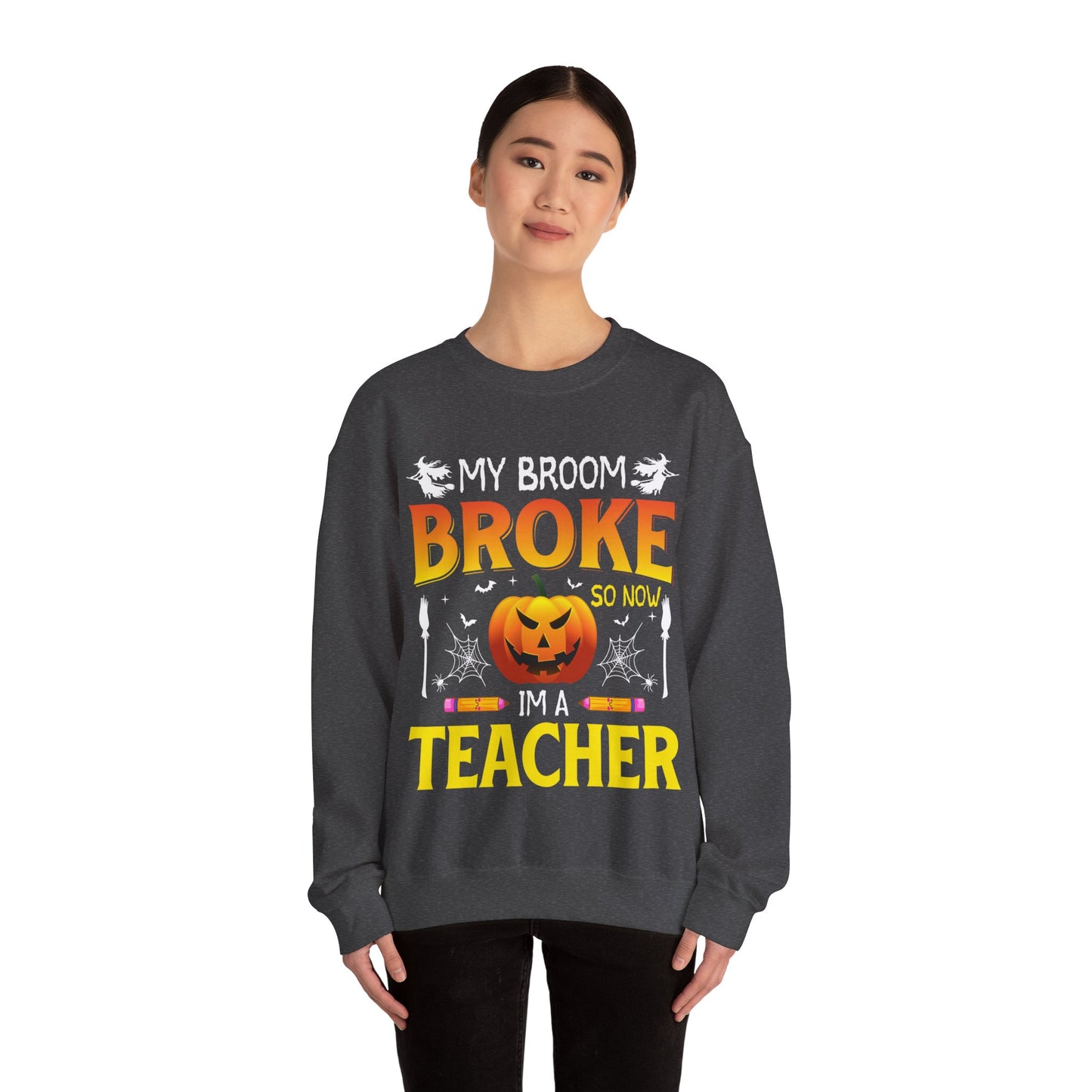 My Broom Broke So Now I'm A Teacher Sweatshirt Funny Teacher Halloween Sweater Pumpkin Teacher Appreciation Teacher Life New Teacher Gift