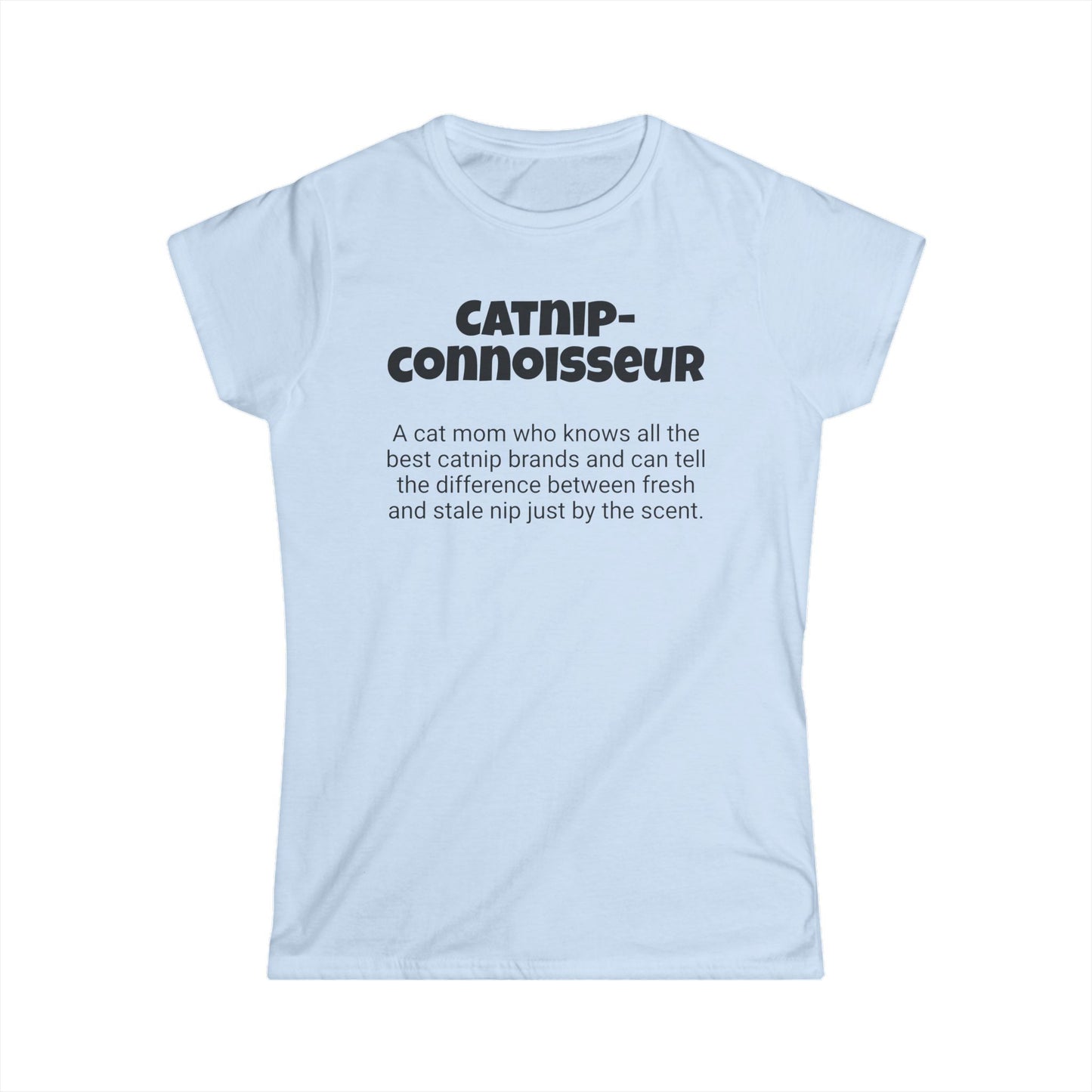 Funny Cat Mom's Women's Softstyle Tee,"Catnip-connoisseur",Mother's Day Gift, Her T-shirt,Ladies Adult Unique Novelty Present