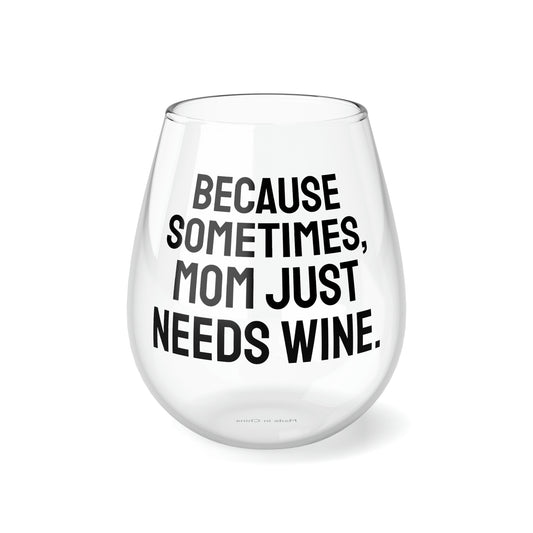 Funny Mother's Stemless Wine Glass,"...mom just needs wine.", Mother's Day Gift, Best Present for Mom,Christmas,Birthday, Unique Novelty Bar