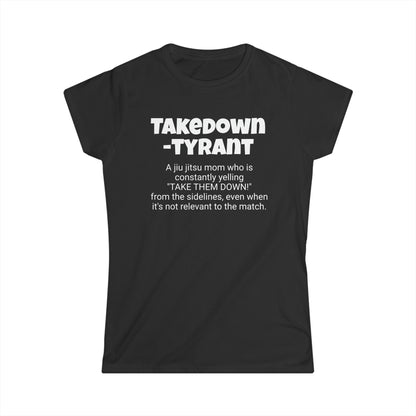 Funny Jiu Jitsu Mom's Women's Softstyle Tee, "Takedown-tyrant", Mother's Day Gift,Ladies Adult T-shirt Unique Novelty Present