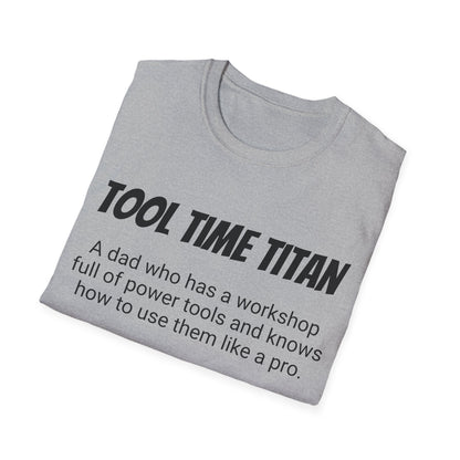 Funny Dad's Mens Softstyle T-shirt,"Tool Time Titan",Father's Day Gift, His Tee,Adult Humorous Unique Novelty Apparel Present