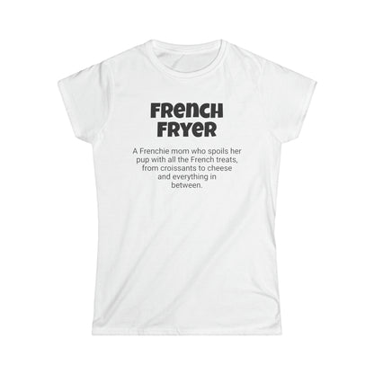 Funny Frenchie Mom's Women's Softstyle Tee,"French Fryer",Dog Mother's Day Gift, Fur Mama,Ladies Adult Unique Novelty T-shirt