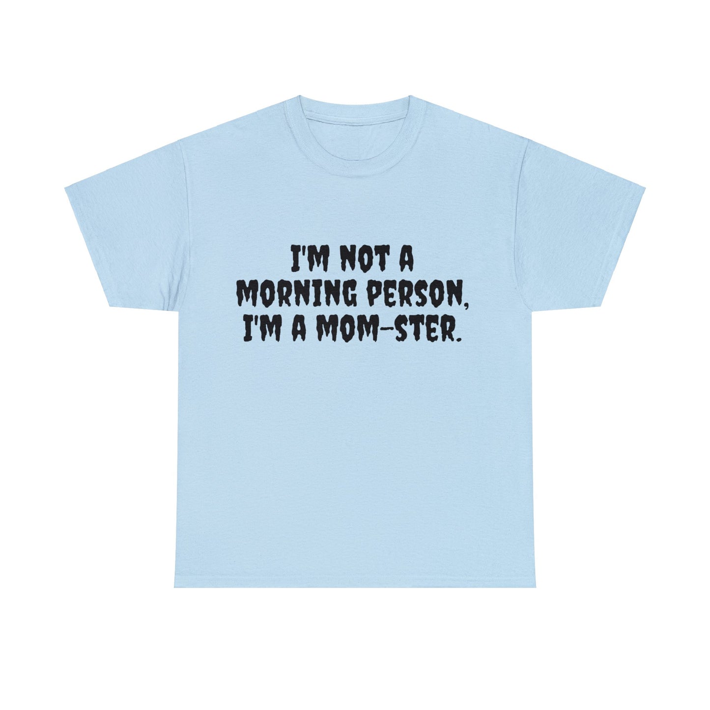 Funny Mom's Unisex Heavy Cotton Tee,"..Im a mom-ster.",Mother's Day Gift,T-shirt for Her, Ladies Adult Unique Novelty Present