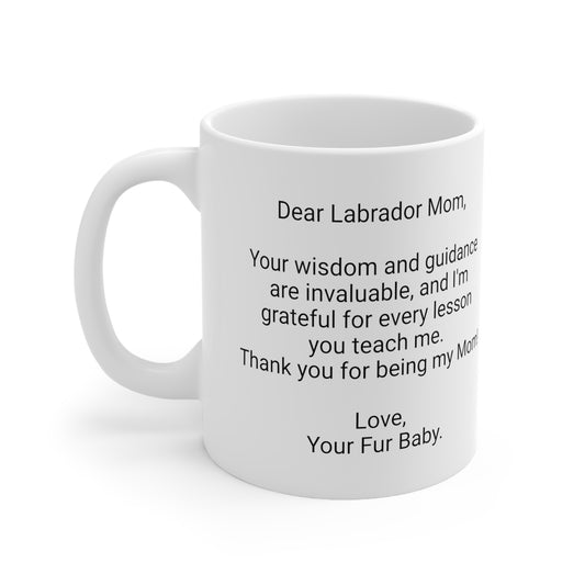 Labrador Mother's Day 11oz Coffee Mug,"Your wisdom and guidance...",Unique Novelty Dog Mother's Present, Dog Mom Gift, Dog Lover Cup,Fur Mom