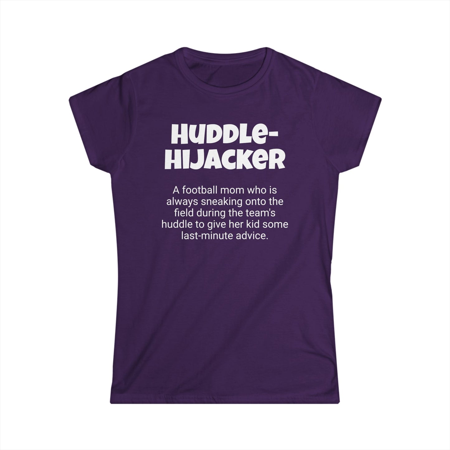 Funny Football Mom's Women's Softstyle Tee, "Huddle-Hijacker", Mother's Day Gift, Ladies Adult T-shirt Unique Novelty Present