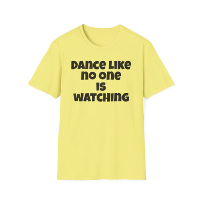 Dance like no one is watching t shirt