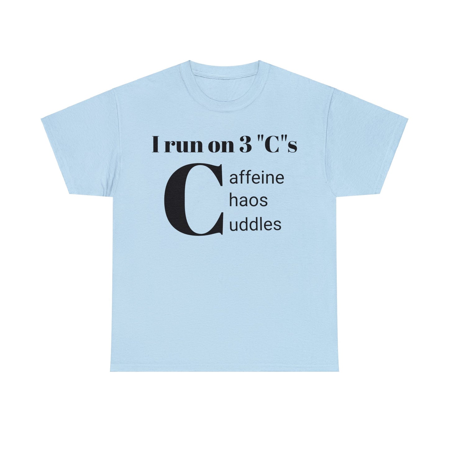 Funny Mom's Unisex Heavy Cotton Tee,"I run on 3 "C"s..",Mother's Day Gift,T-shirt for Her,Ladies Adult Unique Novelty Present