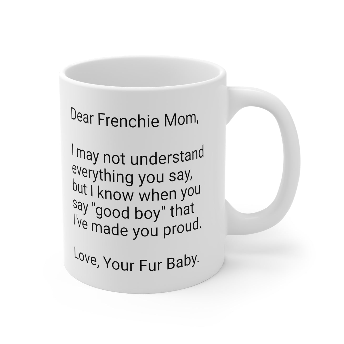 Frenchie Mother's Day 11oz Coffee Mug,"I may not understand...", Unique Novelty Dog Mother's Present, Dog Mom Gift, Dog Lover Cup, Fur Mom