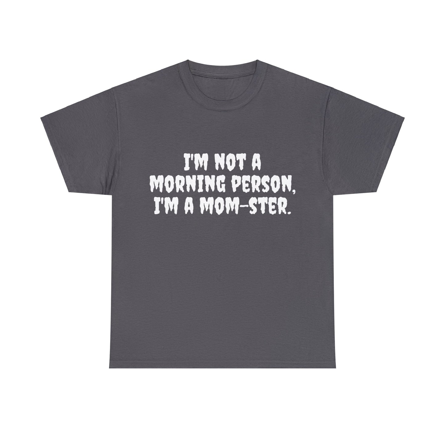 Funny Mom's Unisex Heavy Cotton Tee,"..Im a mom-ster.",Mother's Day Gift,T-shirt for Her, Ladies Adult Unique Novelty Present